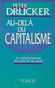 Au dela du capitalisme - La métamorphose de cette fin de siècle - Peter Drucker