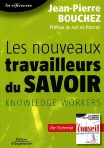 Les nouveaux travailleurs du savoir: Knowledge workers Jean-Pierre Bouchez