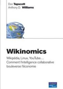 Wikinomics. 
Wikipedia, Linux, YouTube
Comment l’intelligence collaborative bouleverse l’économie